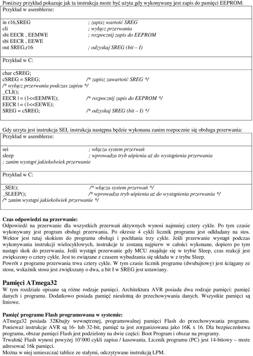 (1<<EEMWE); /* rozpocznij zapis do EEPROM */ EECR = (1<<EEWE); SREG = csreg; /* odzyskaj SREG (bit I) */ Gdy urzyta jest instrukcja SEI, instrukcja nastpna bdzie wykonana zanim rozpocznie si obsługa