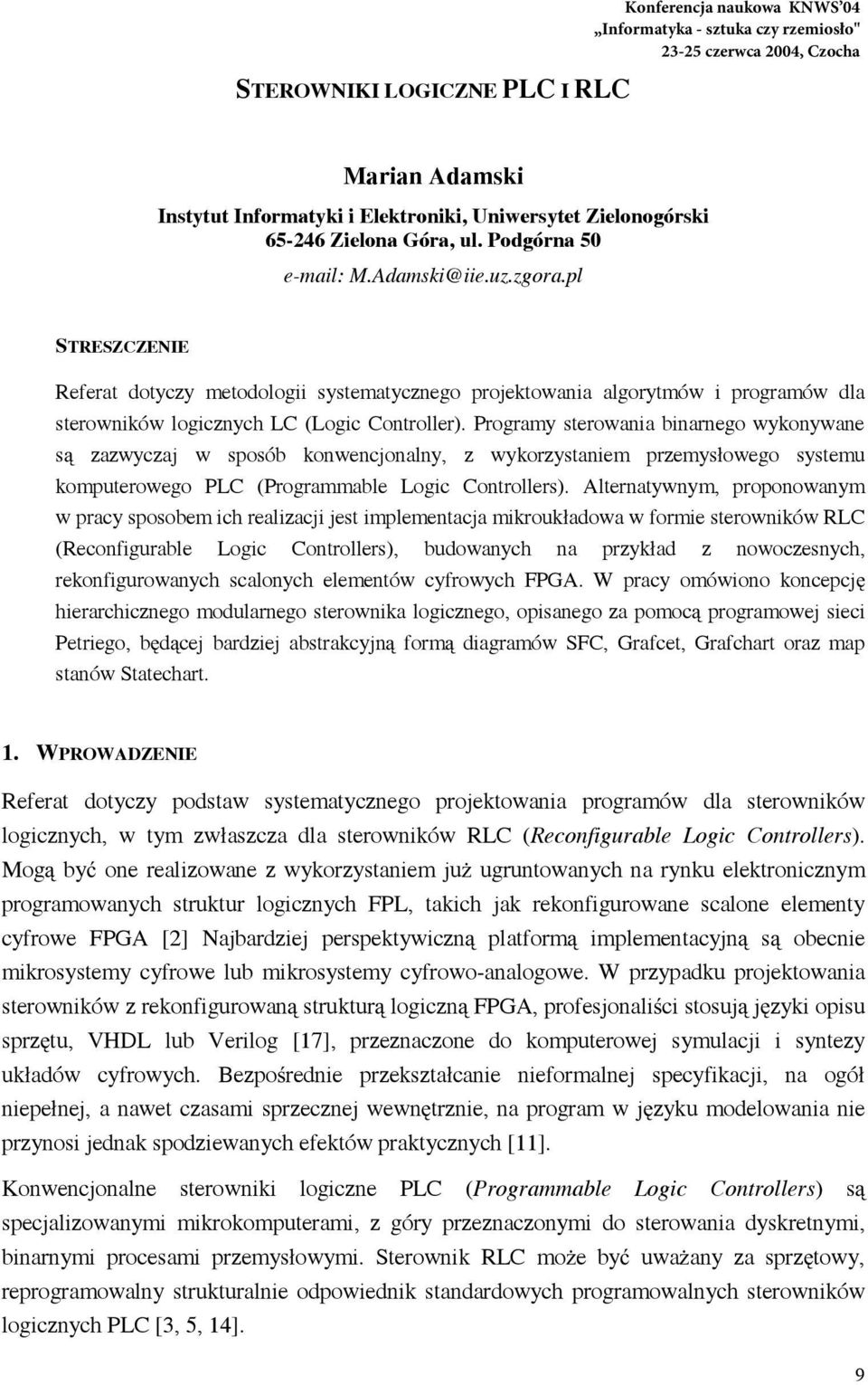 Programy sterowania binarnego wykonywane s zazwyczaj w sposób konwencjonalny, z wykorzystaniem przemysłowego systemu komputerowego PLC (Programmable Logic Controllers).