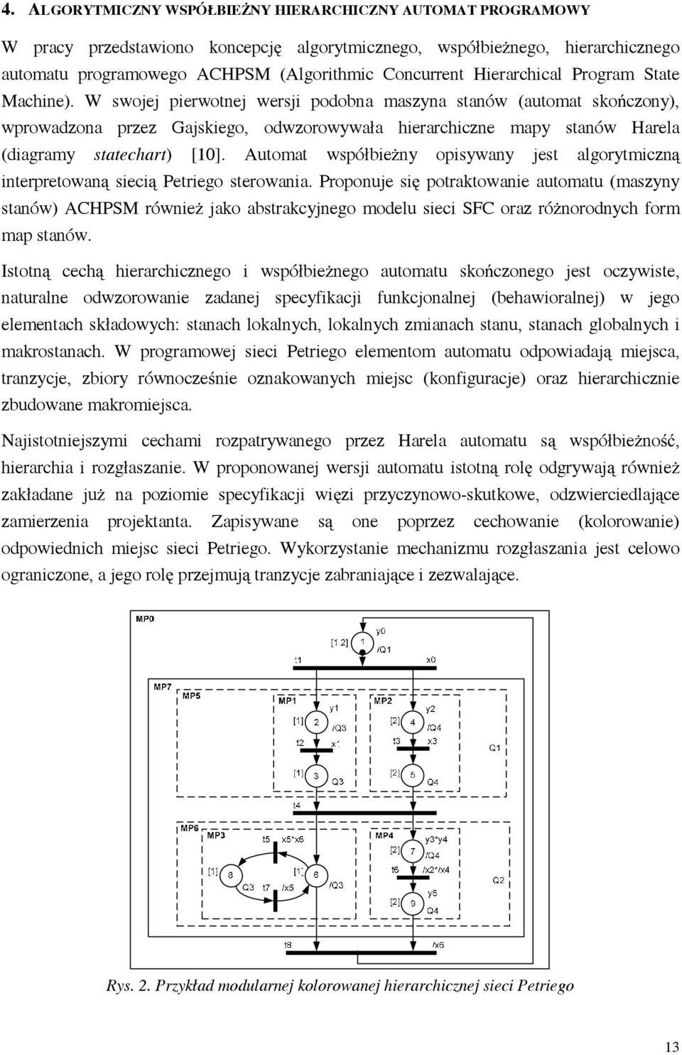 W swojej pierwotnej wersji podobna maszyna stanów (automat sko czony), wprowadzona przez Gajskiego, odwzorowywała hierarchiczne mapy stanów Harela (diagramy statechart) [10].