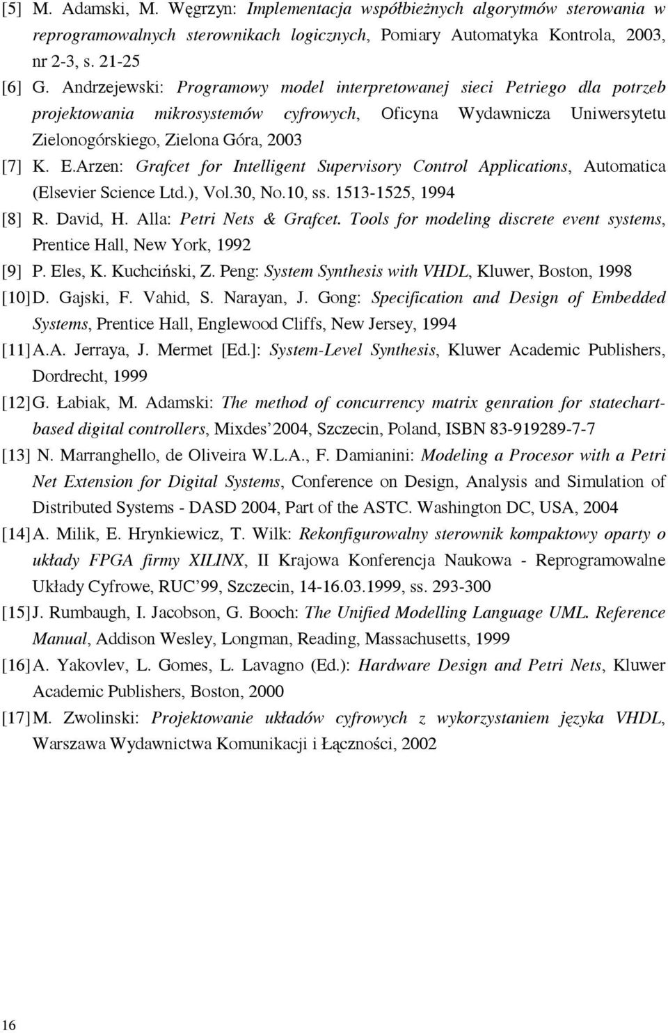 Arzen: Grafcet for Intelligent Supervisory Control Applications, Automatica (Elsevier Science Ltd.), Vol.30, No.10, ss. 1513-1525, 1994 [8] R. David, H. Alla: Petri Nets & Grafcet.
