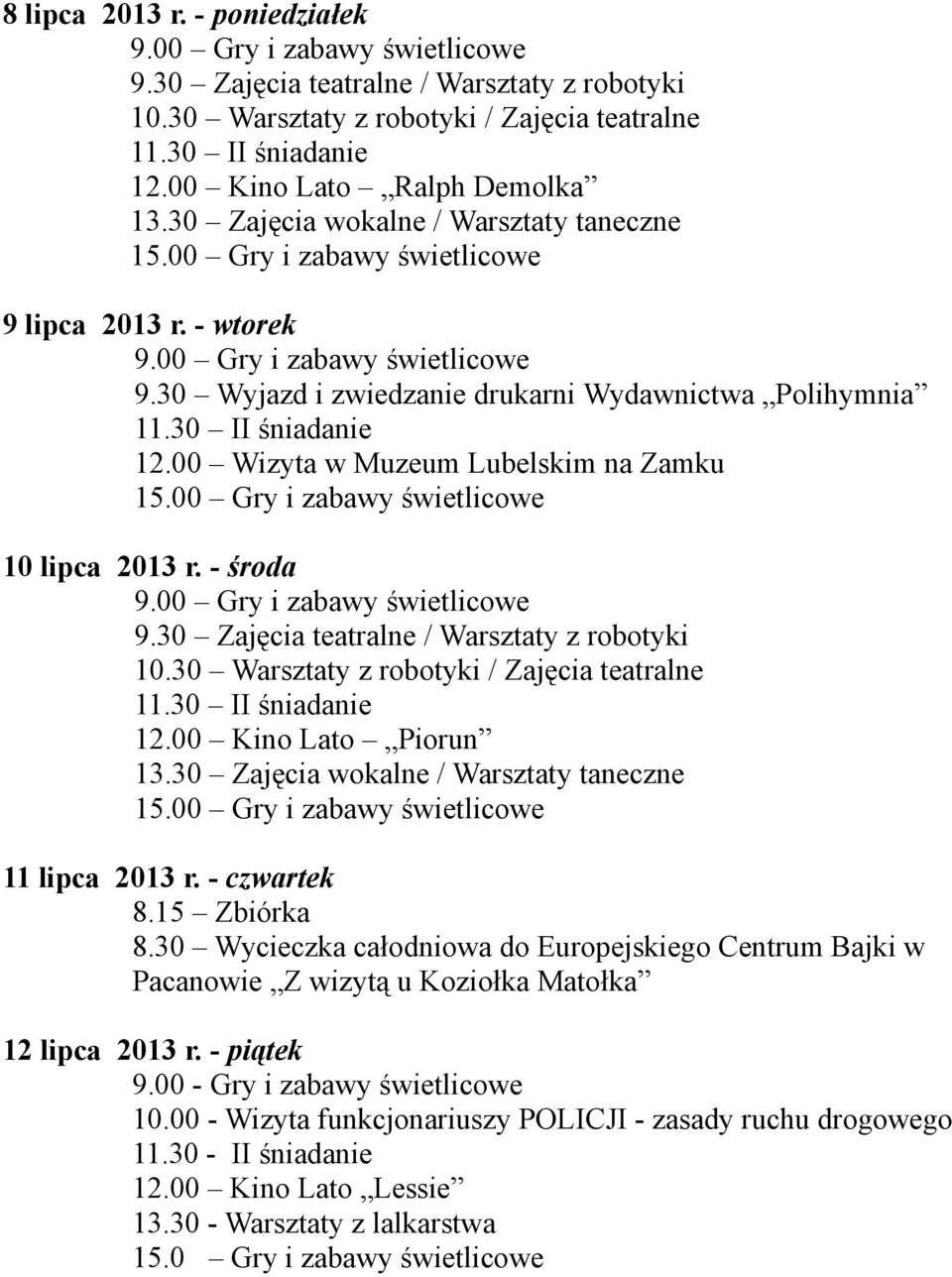 30 Wycieczka całodniowa do Europejskiego Centrum Bajki w Pacanowie Z wizytą u Koziołka Matołka 12 lipca 2013 r. - piątek 9.