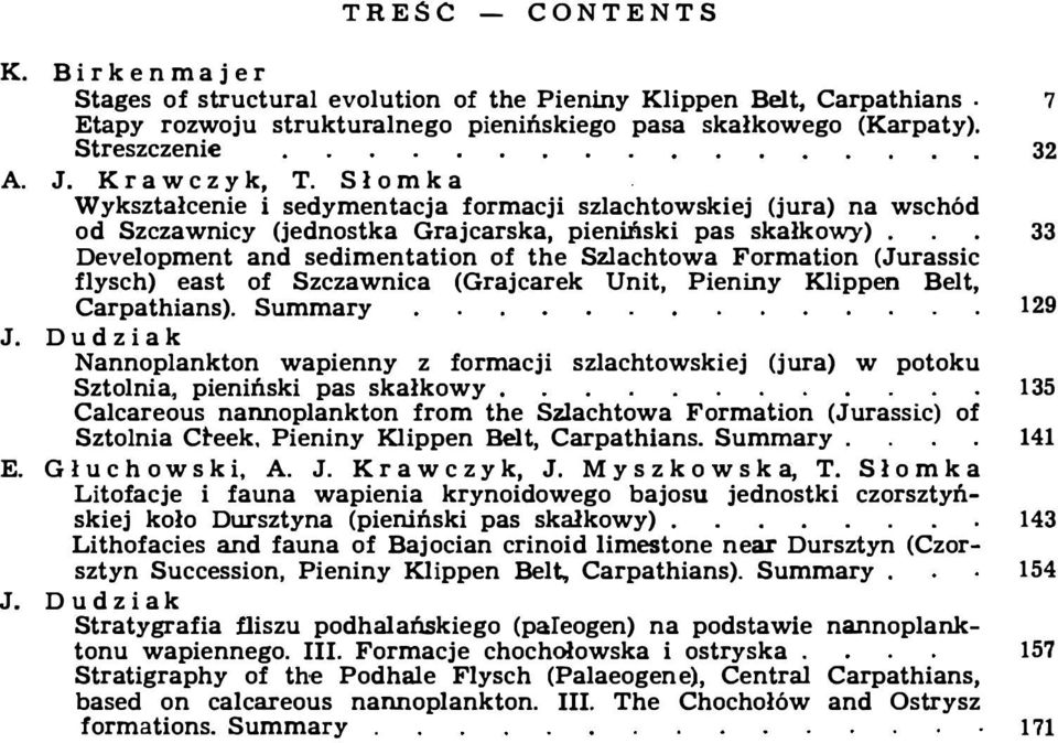 .. 33 De ve lopment and sedimentation of the Szlachtowa Fo rmation (Ju rassic flysch) east of Szczawnica (G rajca rek Unit, Pieniny Klippe n Be lt, Ca rpathians). Summa ry 129 J.