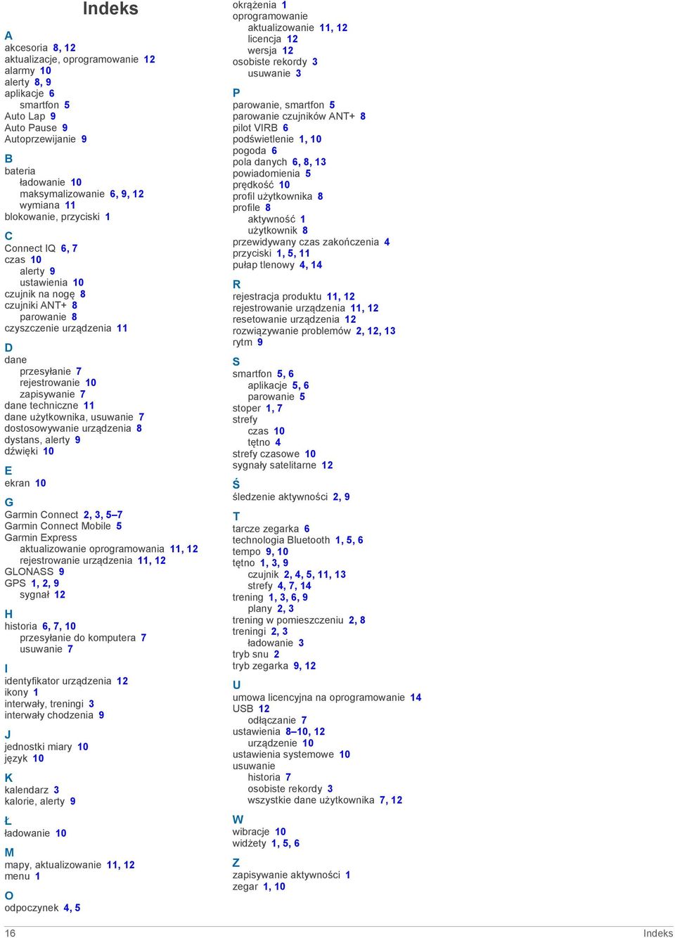 zapisywanie 7 dane techniczne 11 dane użytkownika, usuwanie 7 dostosowywanie urządzenia 8 dystans, alerty 9 dźwięki 10 E ekran 10 G Garmin Connect 2, 3, 5 7 Garmin Connect Mobile 5 Garmin Express