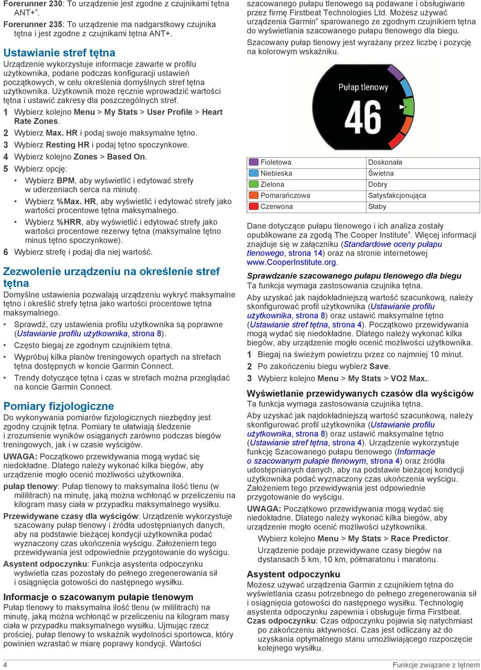 Użytkownik może ręcznie wprowadzić wartości tętna i ustawić zakresy dla poszczególnych stref. 1 Wybierz kolejno Menu > My Stats > User Profile > Heart Rate Zones. 2 Wybierz Max.