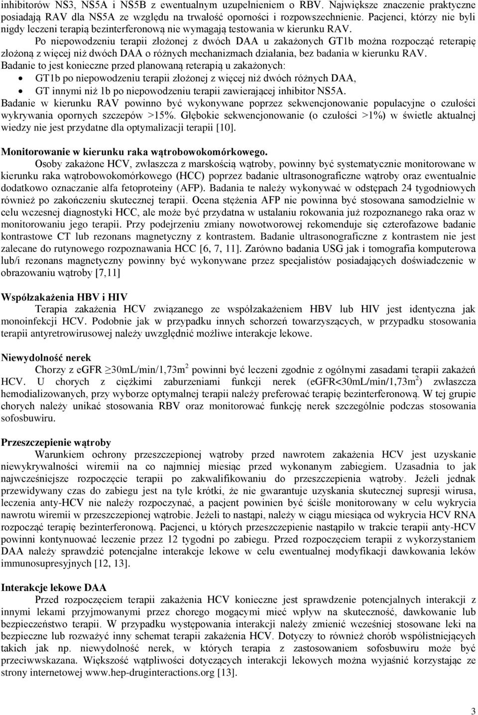 Po niepowodzeniu terapii złożonej z dwóch DAA u zakażonych GT1b można rozpocząć reterapię złożoną z więcej niż dwóch DAA o różnych mechanizmach działania, bez badania w kierunku RAV.