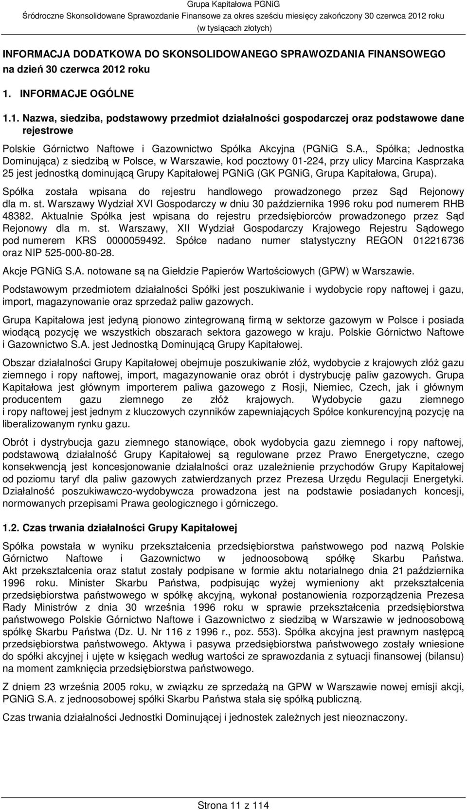 JE OGÓLNE 1.1. Nazwa, siedziba, podstawowy przedmiot działalności gospodarczej oraz podstawowe dane rejestrowe Polskie Górnictwo Naftowe i Gazownictwo Spółka Ak