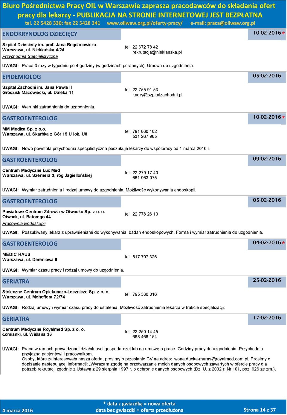 22 755 91 53 kadry@szpitalzachodni.pl UWAGI: Warunki zatrudnienia do uzgodnienia. GASTROENTEROLOG MM Medica Sp. z o.o. Warszawa, ul. Skarbka z Gór 15 U lok. U8 tel.