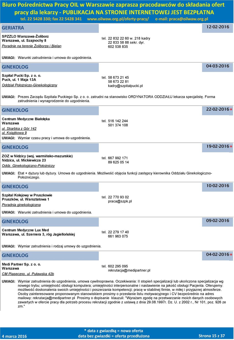 58 673 21 45 58 673 22 81 kadry@szpitalpucki.pl UWAGI: Prezes Zarządu Szpitala Puckiego Sp. z o. o. zatrudni na stanowisko ORDYNATORA ODDZIAŁU lekarza specjalistę.