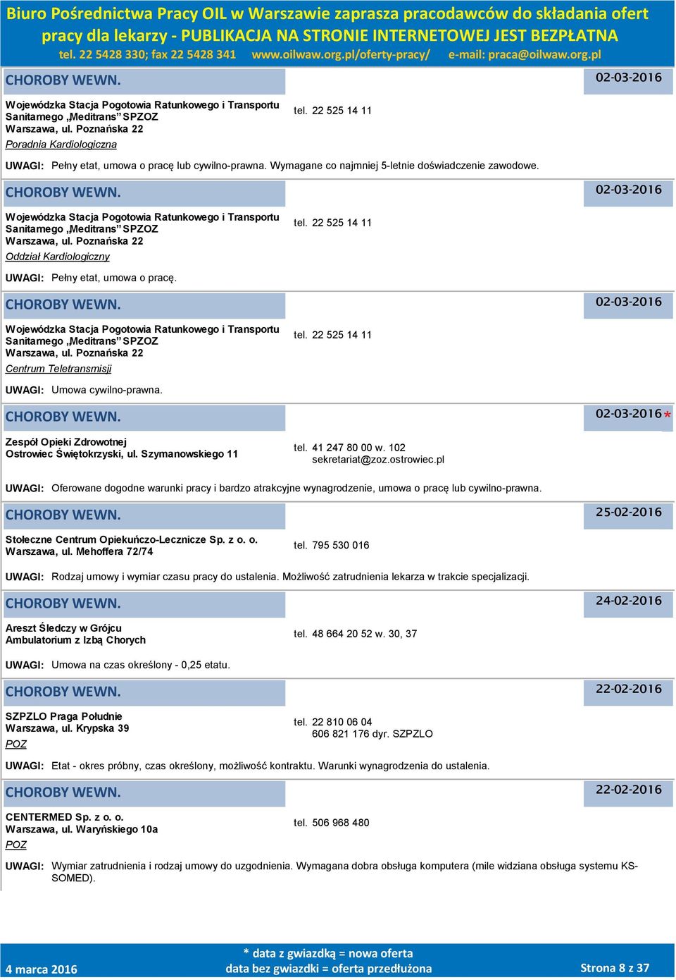 Wojewódzka Stacja Pogotowia Ratunkowego i Transportu Sanitarnego Meditrans SPZOZ Warszawa, ul. Poznańska 22 Oddział Kardiologiczny tel. 22 525 14 11 UWAGI: Pełny etat, umowa o pracę.