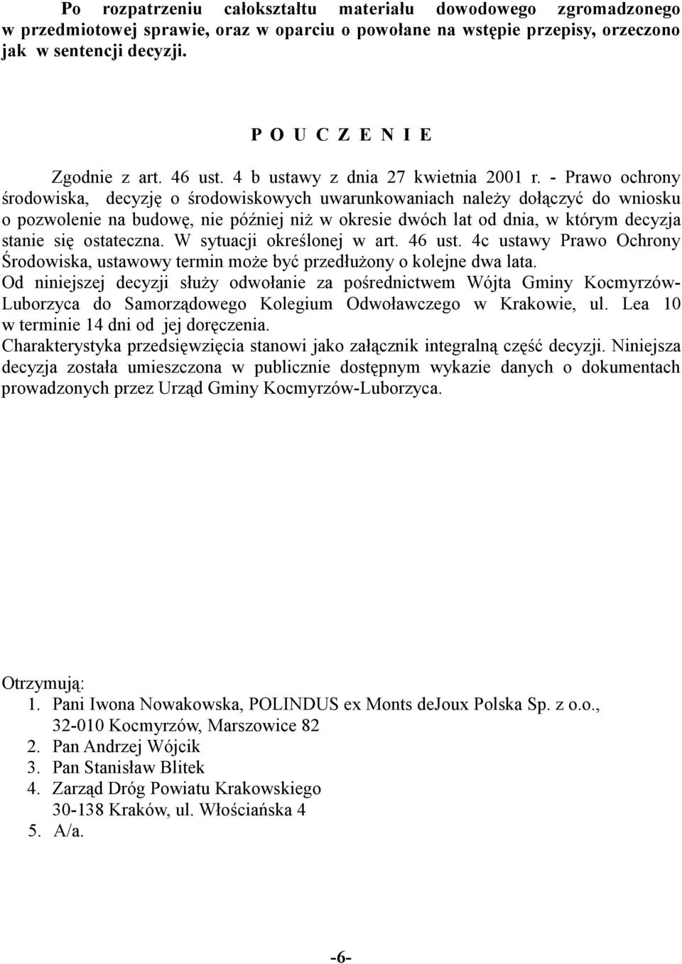 - Prawo ochrony środowiska, decyzję o środowiskowych uwarunkowaniach naleŝy dołączyć do wniosku o pozwolenie na budowę, nie później niŝ w okresie dwóch lat od dnia, w którym decyzja stanie się