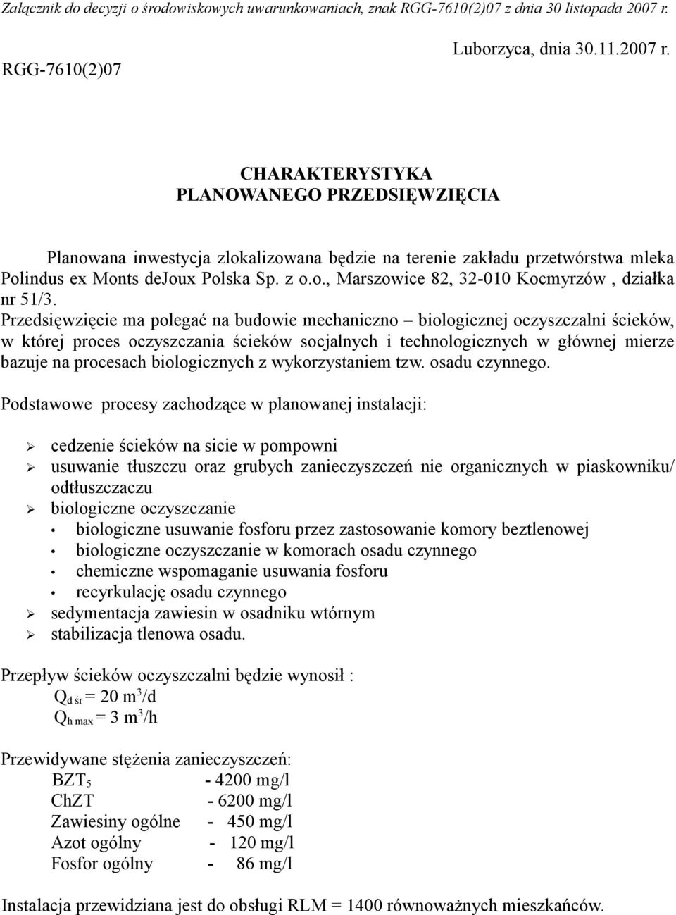 CHARAKTERYSTYKA PLANOWANEGO PRZEDSIĘWZIĘCIA Planowana inwestycja zlokalizowana będzie na terenie zakładu przetwórstwa mleka Polindus ex Monts dejoux Polska Sp. z o.o., Marszowice 82, 32-010 Kocmyrzów, działka nr 51/3.