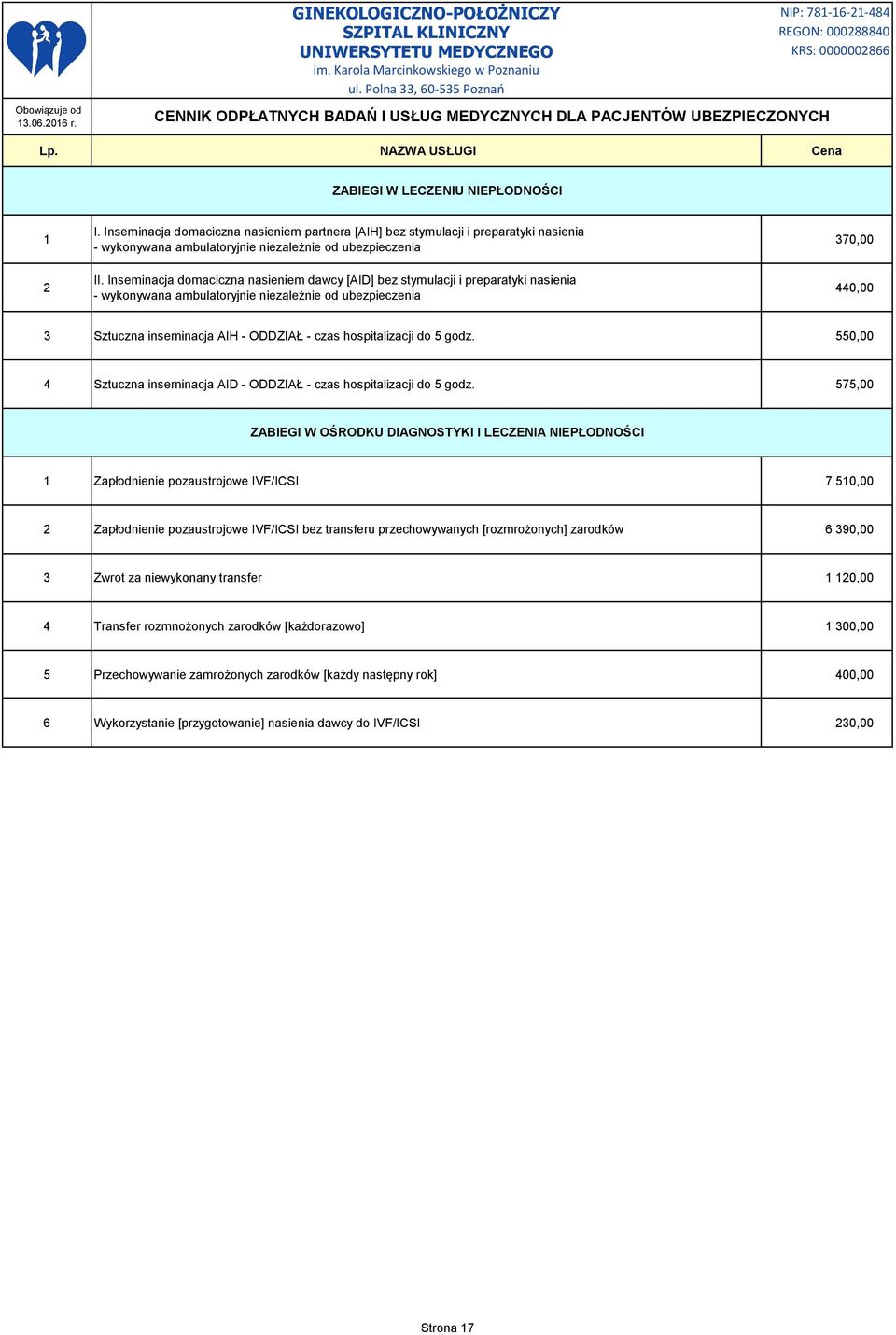 hospitalizacji do 5 godz. 550,00 4 Sztuczna inseminacja AID - ODDZIAŁ - czas hospitalizacji do 5 godz.