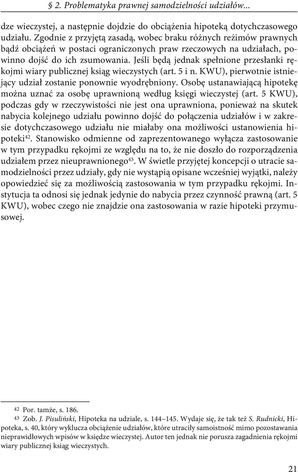 Jeśli będą jednak spełnione przesłanki rękojmi wiary publicznej ksiąg wieczystych (art. 5 i n. KWU), pierwotnie istniejący udział zostanie ponownie wyodrębniony.