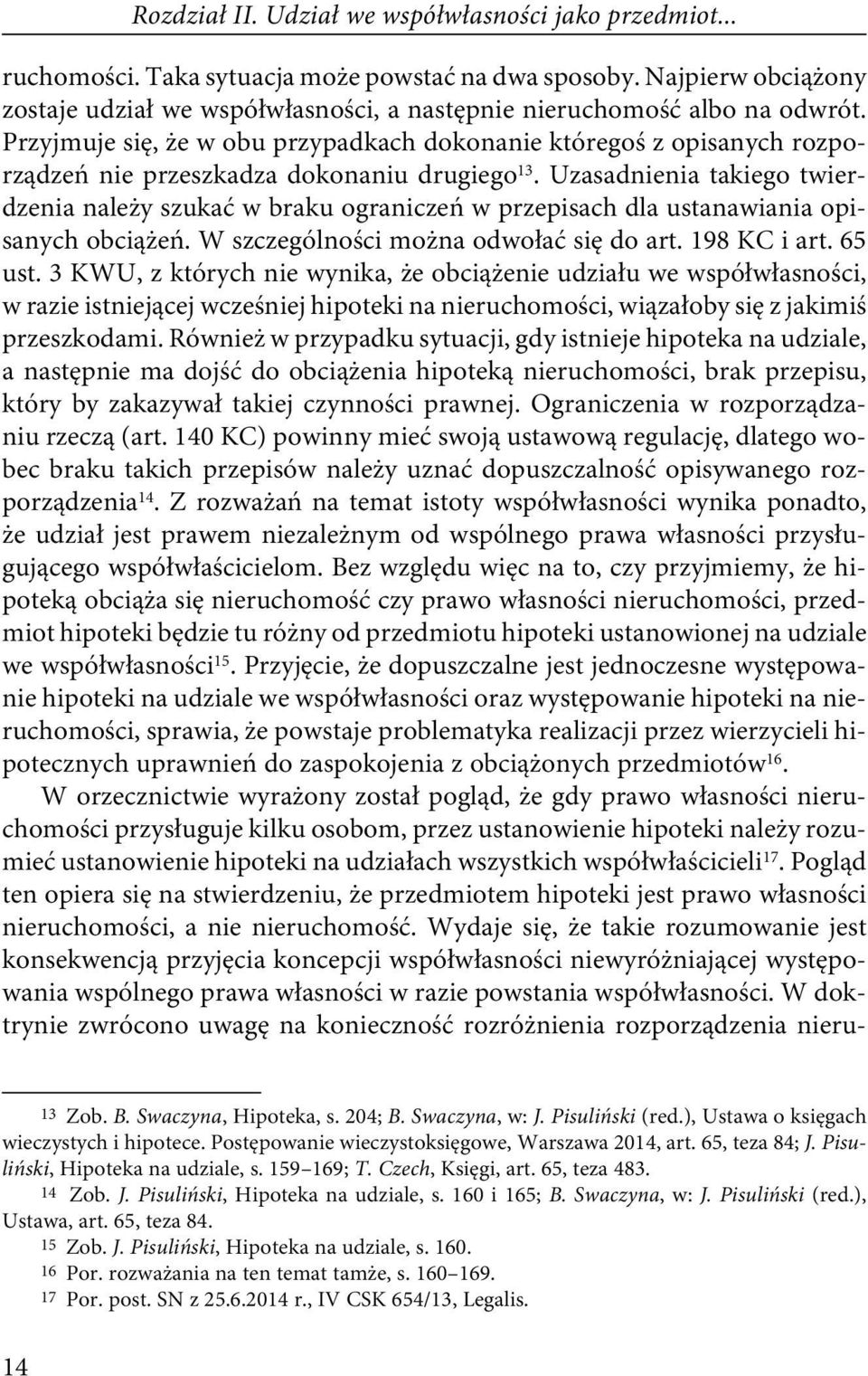 Przyjmuje się, że w obu przypadkach dokonanie któregoś z opisanych rozporządzeń nie przeszkadza dokonaniu drugiego 13.