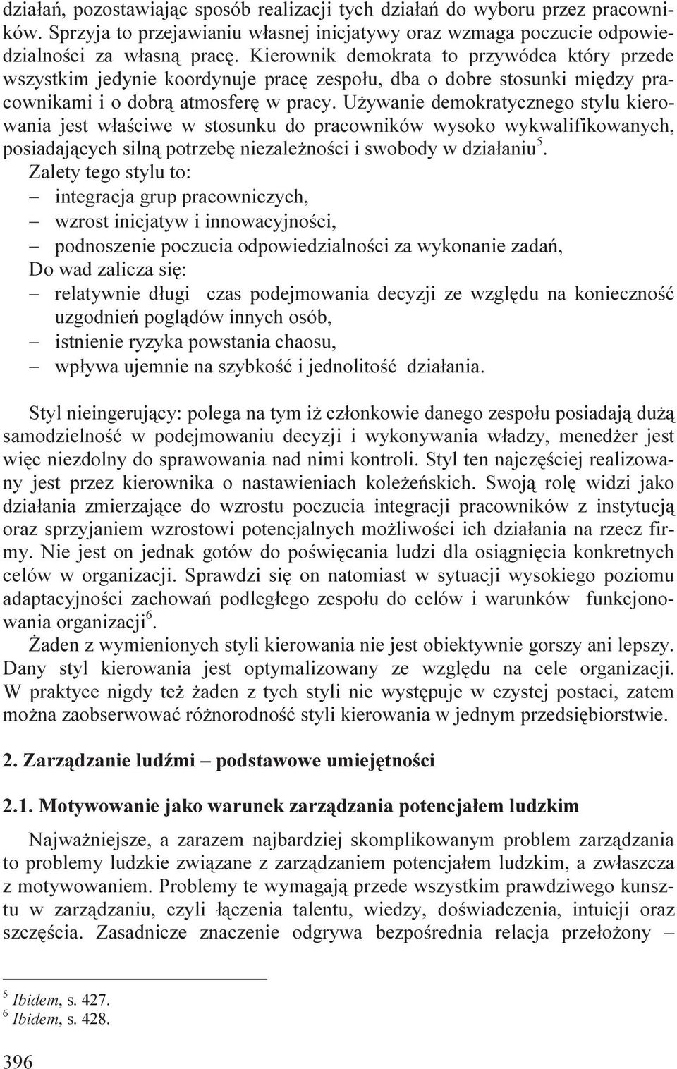 Używanie demokratycznego stylu kierowania jest właściwe w stosunku do pracowników wysoko wykwalifikowanych, posiadających silną potrzebę niezależności i swobody w działaniu 5.