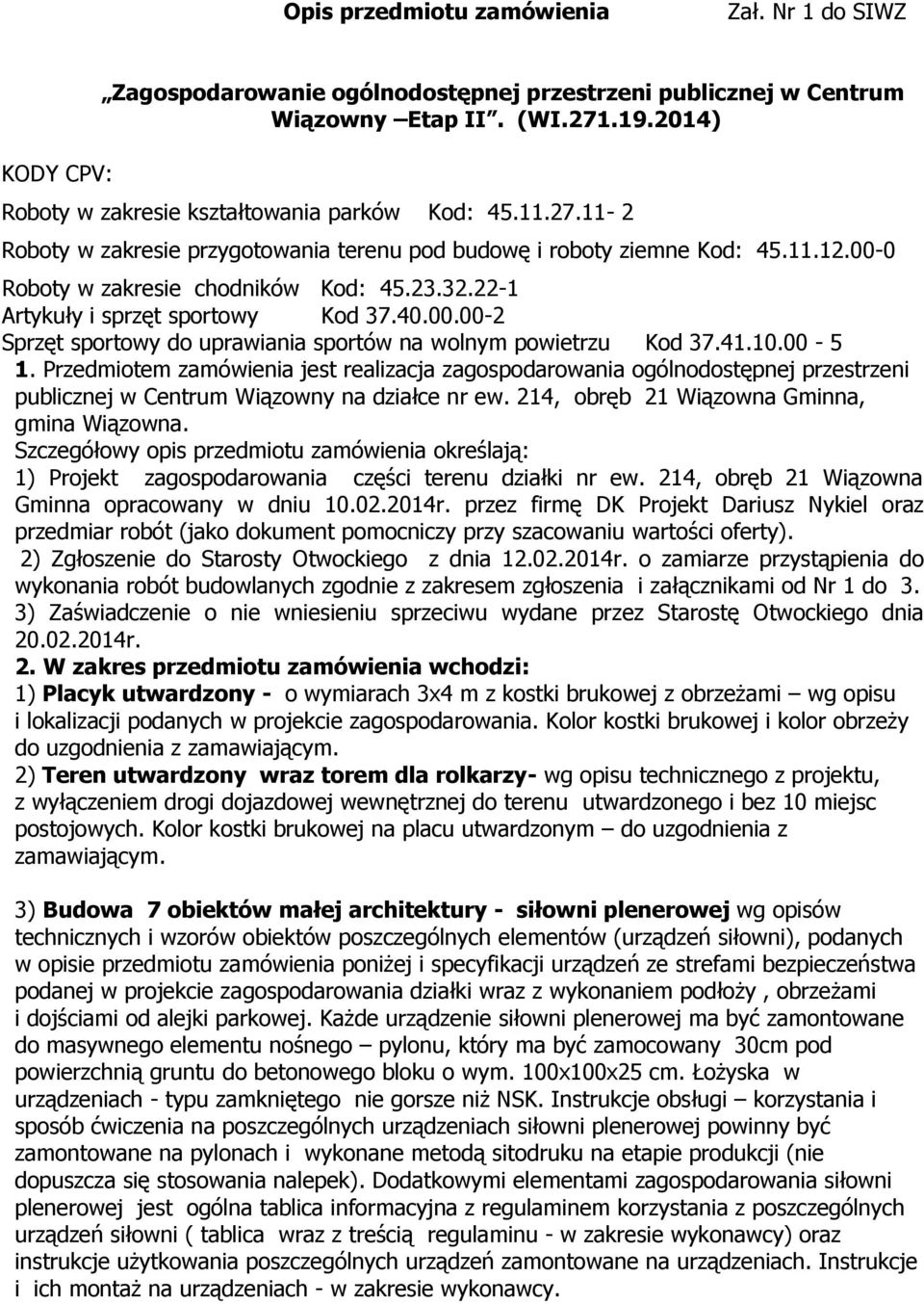 22-1 Artykuły i sprzęt sportowy Kod 37.40.00.00-2 Sprzęt sportowy do uprawiania sportów na wolnym powietrzu Kod 37.41.10.00-5 1.