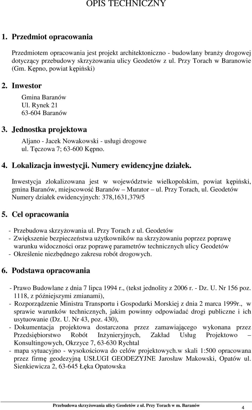 Tęczowa 7; 63-600 Kępno. 4. Lokalizacja inwestycji. Numery ewidencyjne działek.