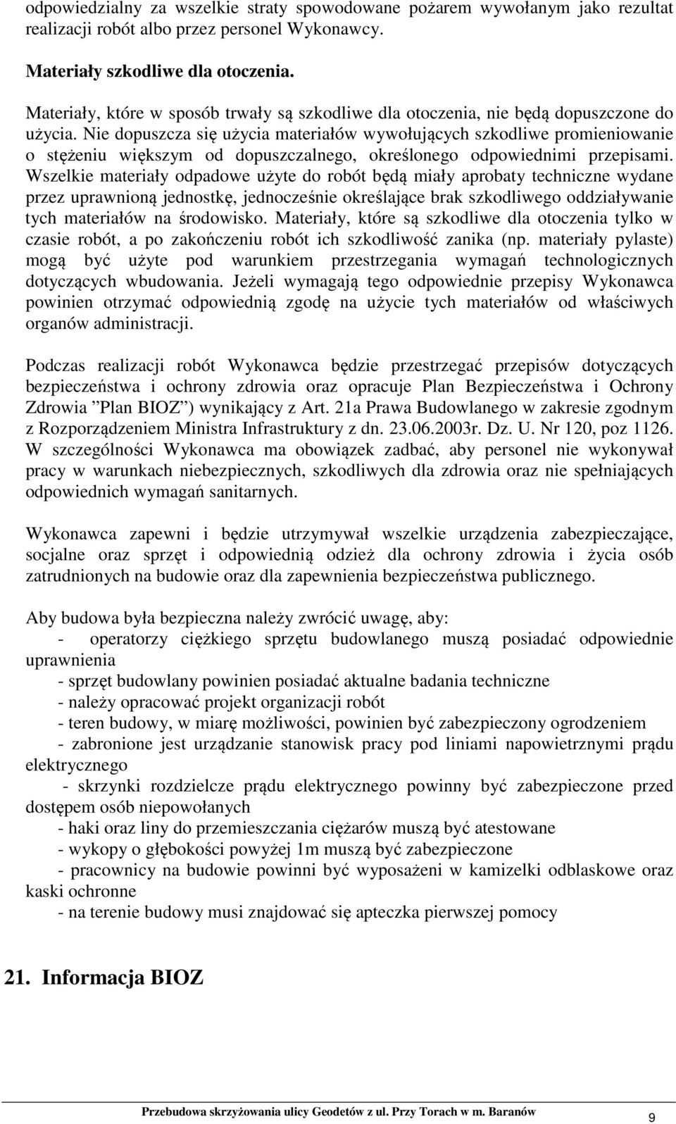 Nie dopuszcza się użycia materiałów wywołujących szkodliwe promieniowanie o stężeniu większym od dopuszczalnego, określonego odpowiednimi przepisami.