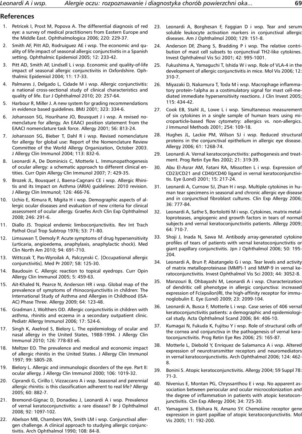 The economic and quality of life impact of seasonal allergic conjunctivitis in a Spanish setting. Ophthalmic Epidemiol 2005; 12: 233-42. 3. Pitt AD, Smith AF, Lindsell L i wsp.