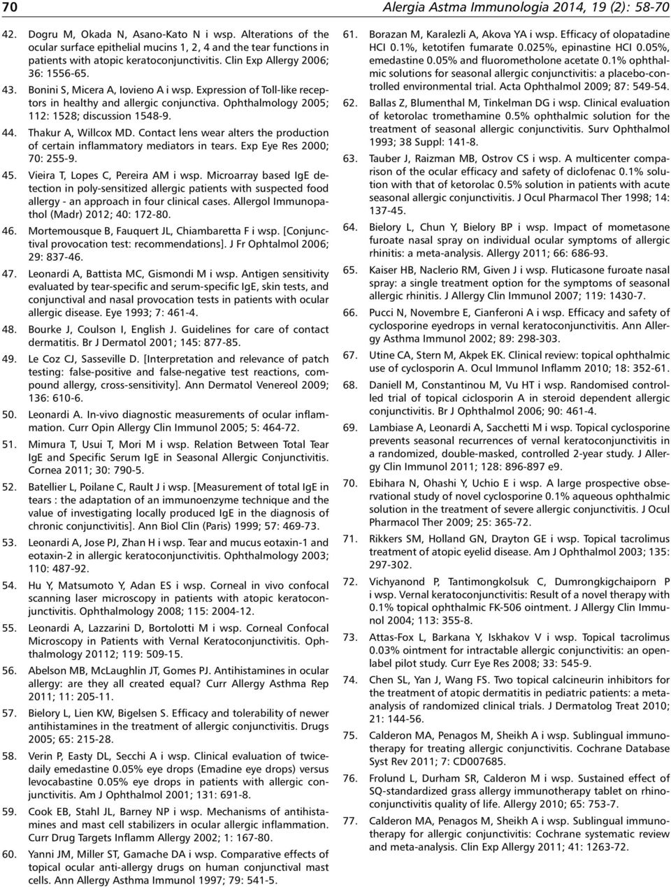 44. Thakur A, Willcox MD. Contact lens wear alters the production of certain inflammatory mediators in tears. Exp Eye Res 2000; 70: 255-9. 45. Vieira T, Lopes C, Pereira AM i wsp.