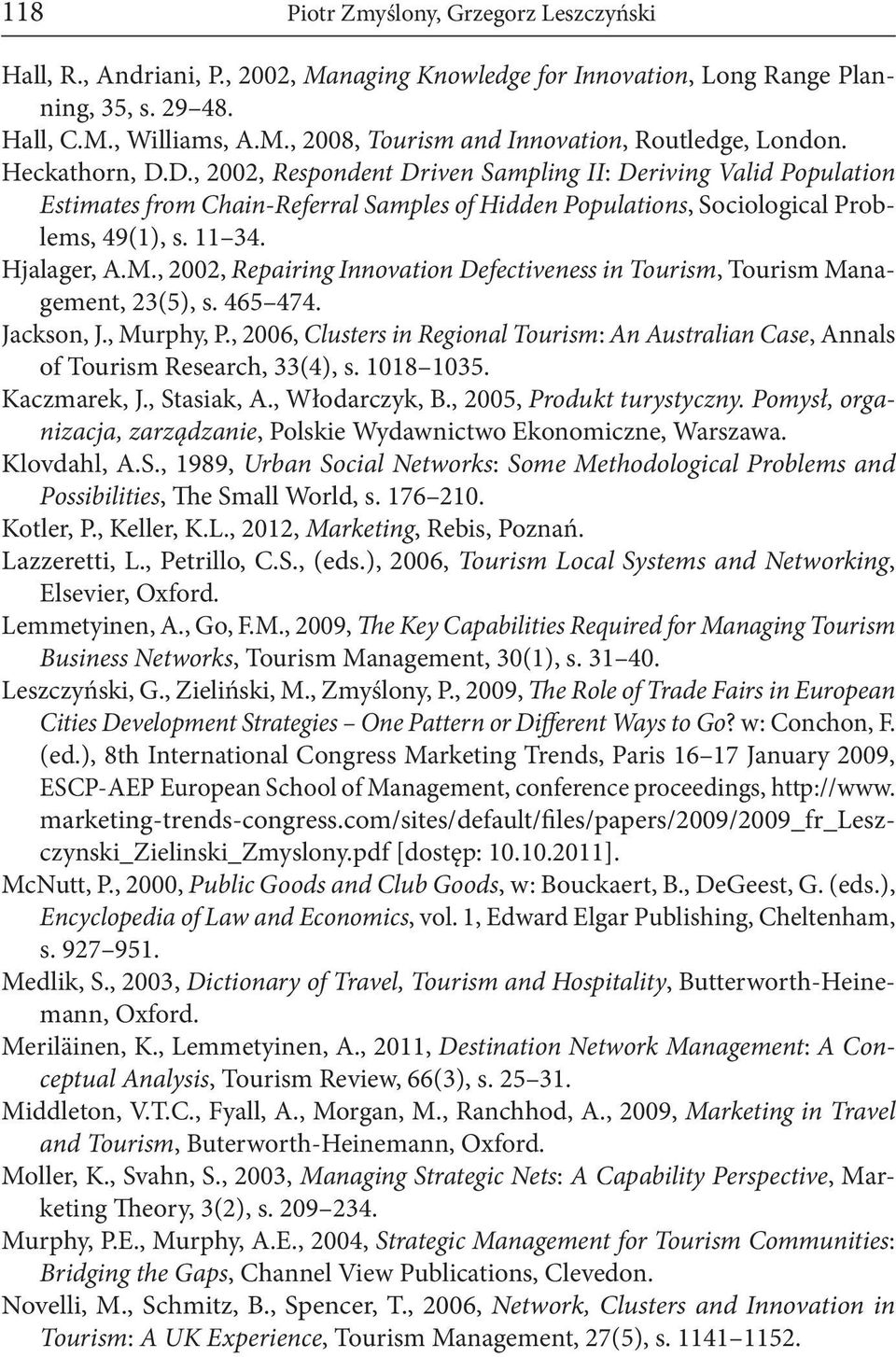 , 2002, Repairing Innovation Defectiveness in Tourism, Tourism Management, 23(5), s. 465 474. Jackson, J., Murphy, P.