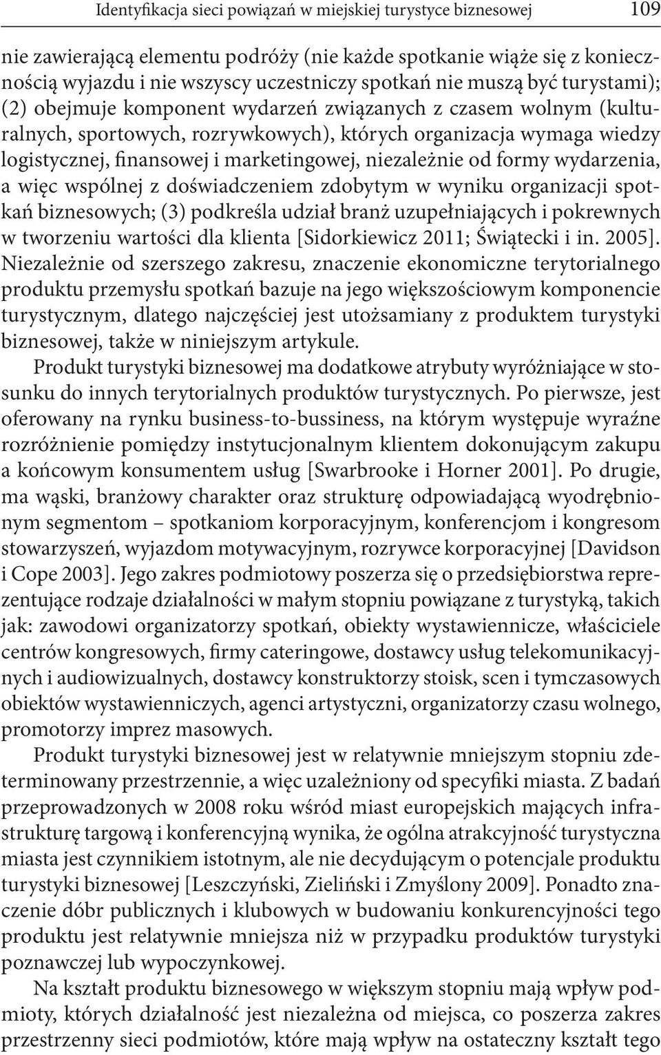 niezależnie od formy wydarzenia, a więc wspólnej z doświadczeniem zdobytym w wyniku organizacji spotkań biznesowych; (3) podkreśla udział branż uzupełniających i pokrewnych w tworzeniu wartości dla