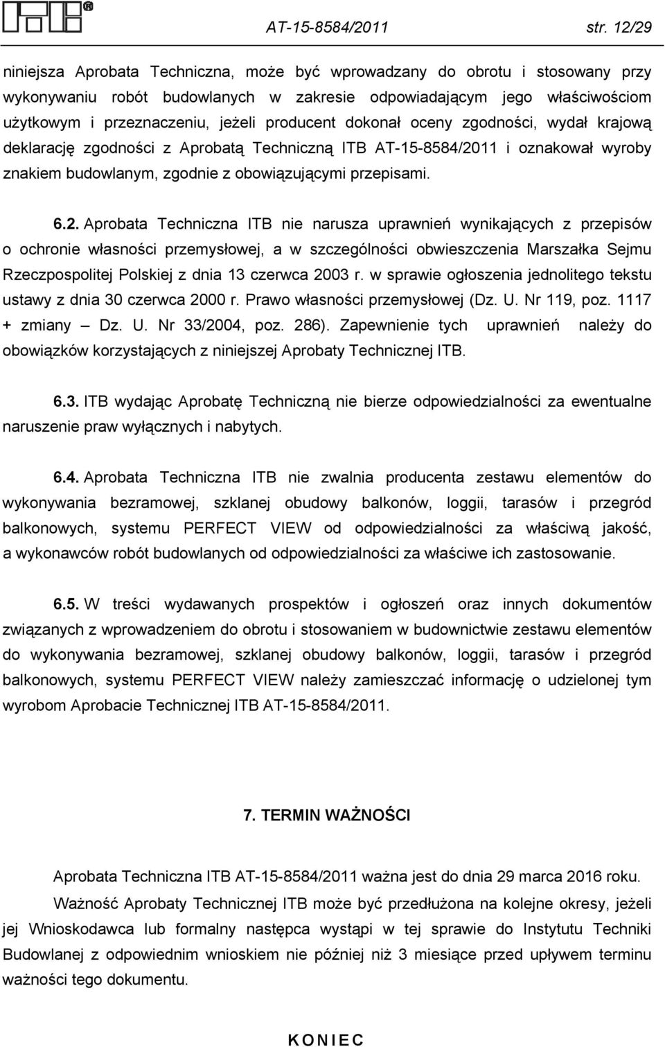 producent dokonał oceny zgodności, wydał krajową deklarację zgodności z Aprobatą Techniczną ITB AT-15-8584/20