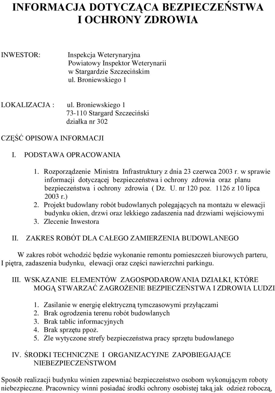 w sprawie informacji dotyczącej bezpieczeństwa i ochrony zdrowia oraz planu bezpieczeństwa i ochrony zdrowia ( Dz. U. nr 120 poz. 1126 z 10 lipca 2003 r.) 2.