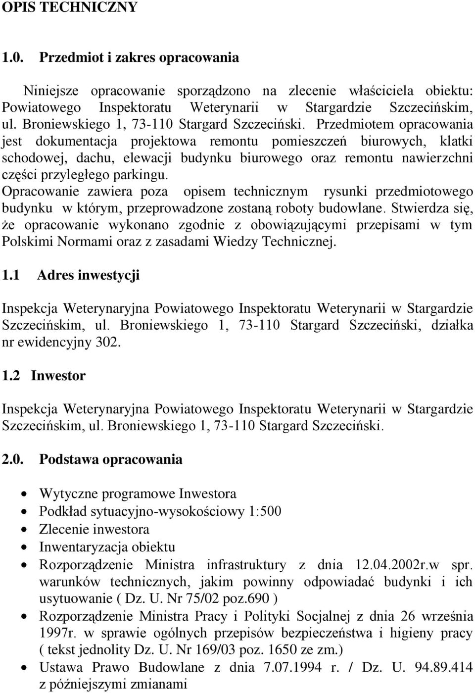 Przedmiotem opracowania jest dokumentacja projektowa remontu pomieszczeń biurowych, klatki schodowej, dachu, elewacji budynku biurowego oraz remontu nawierzchni części przyległego parkingu.