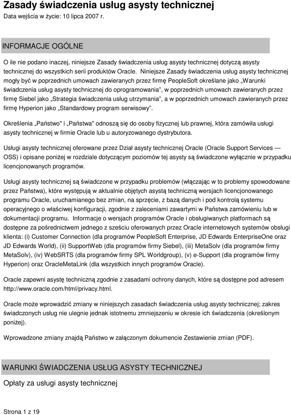 Niniejsze Zasady świadczenia usług asysty technicznej mogły być w poprzednich umowach zawieranych przez firmę PeopleSoft określane jako Warunki świadczenia usług asysty technicznej do oprogramowania,