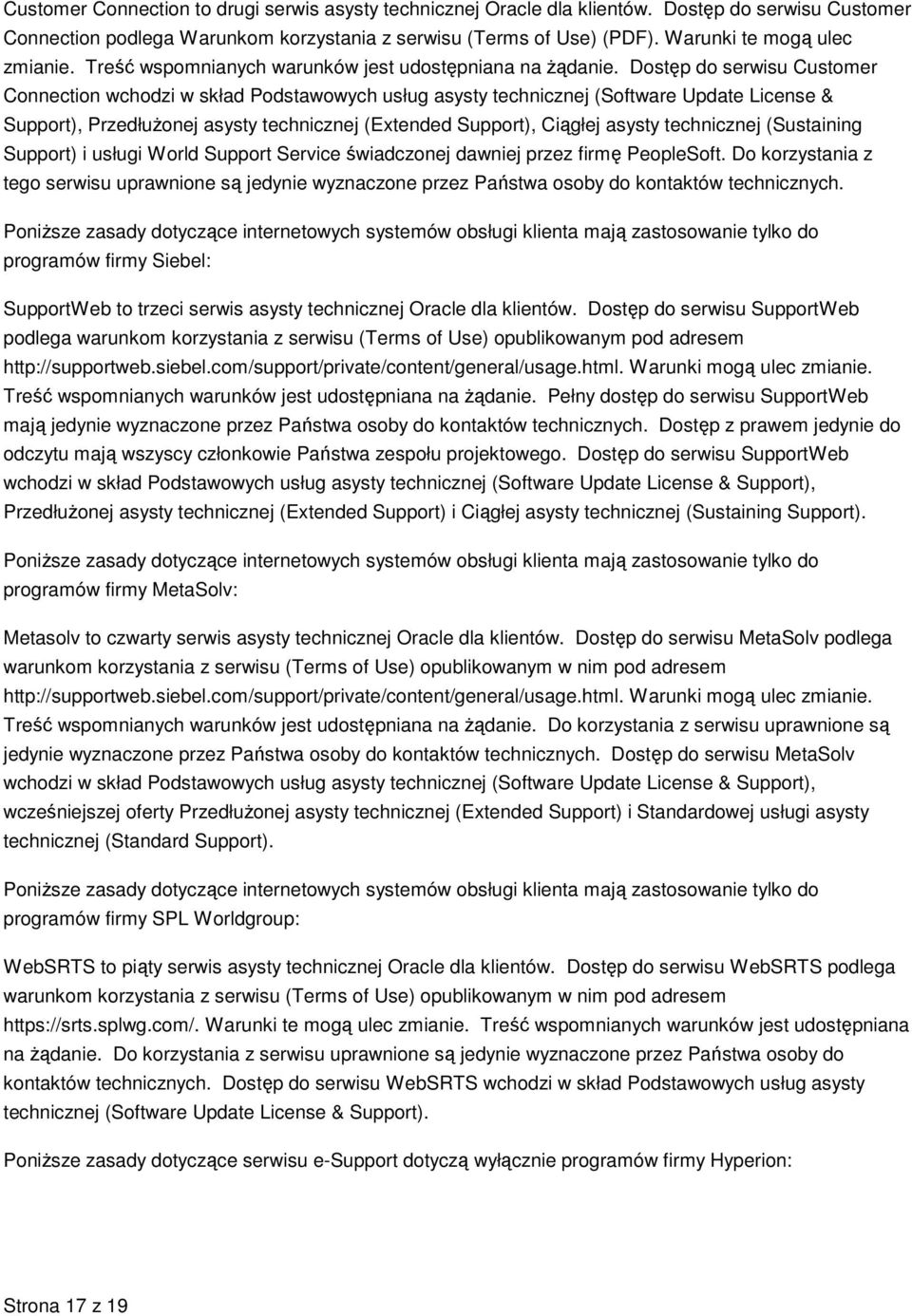 Dostęp do serwisu Customer Connection wchodzi w skład Podstawowych usług asysty technicznej (Software Update License & Support), Przedłużonej asysty technicznej (Extended Support), Ciągłej asysty