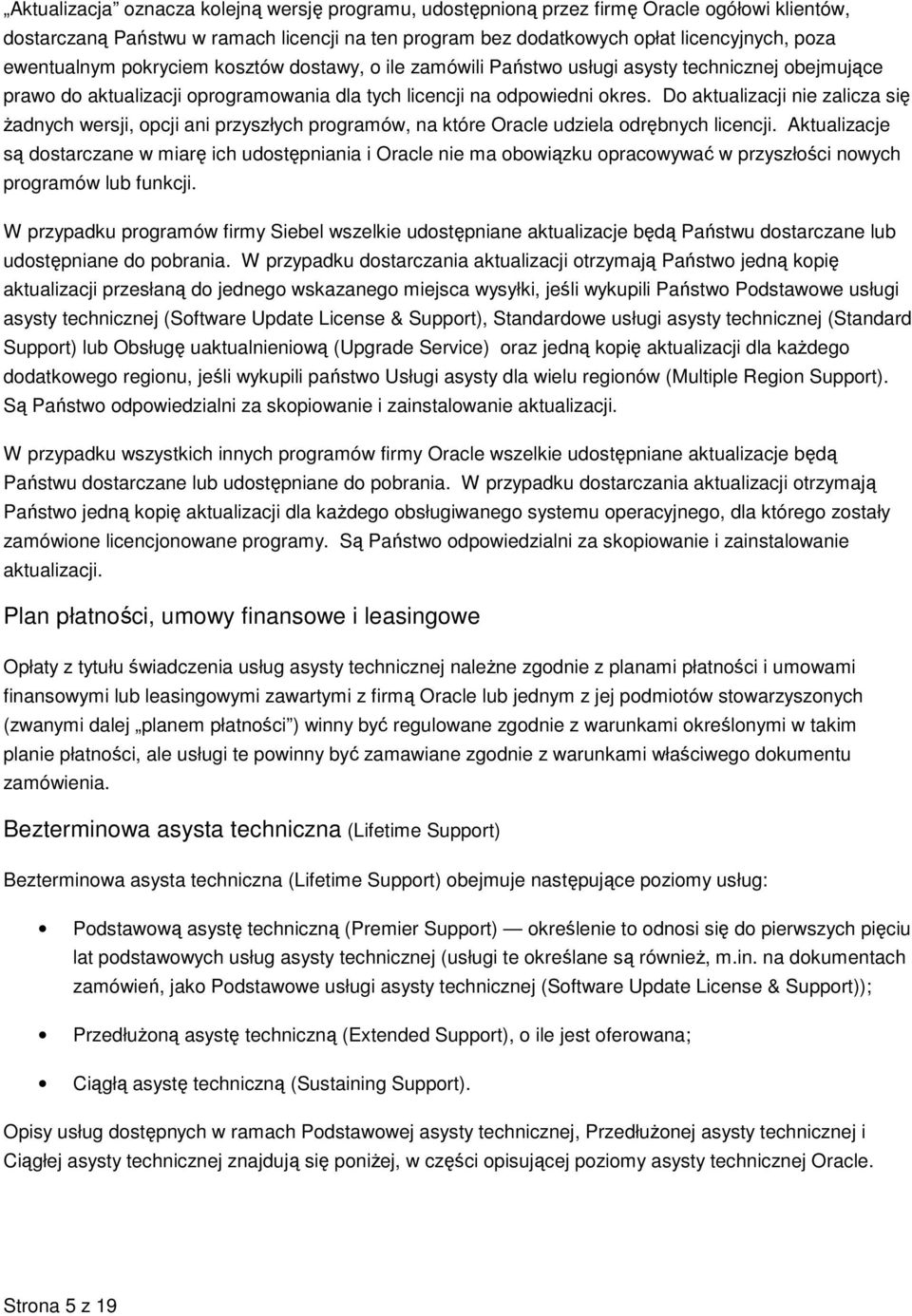 Do aktualizacji nie zalicza się żadnych wersji, opcji ani przyszłych programów, na które Oracle udziela odrębnych licencji.