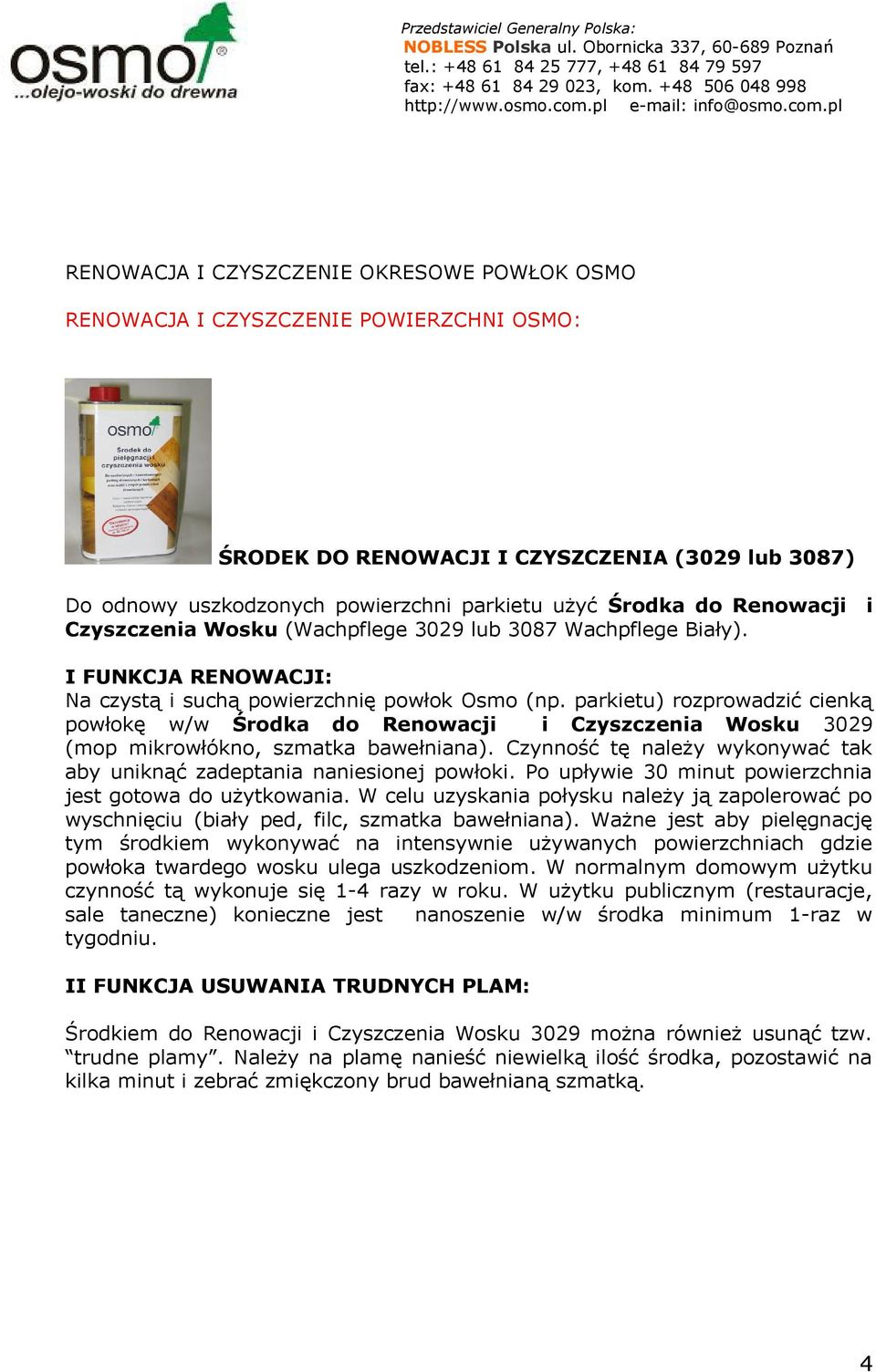 parkietu) rozprowadzić cienką powłokę w/w Środka do Renowacji i Czyszczenia Wosku 3029 (mop mikrowłókno, szmatka bawełniana).