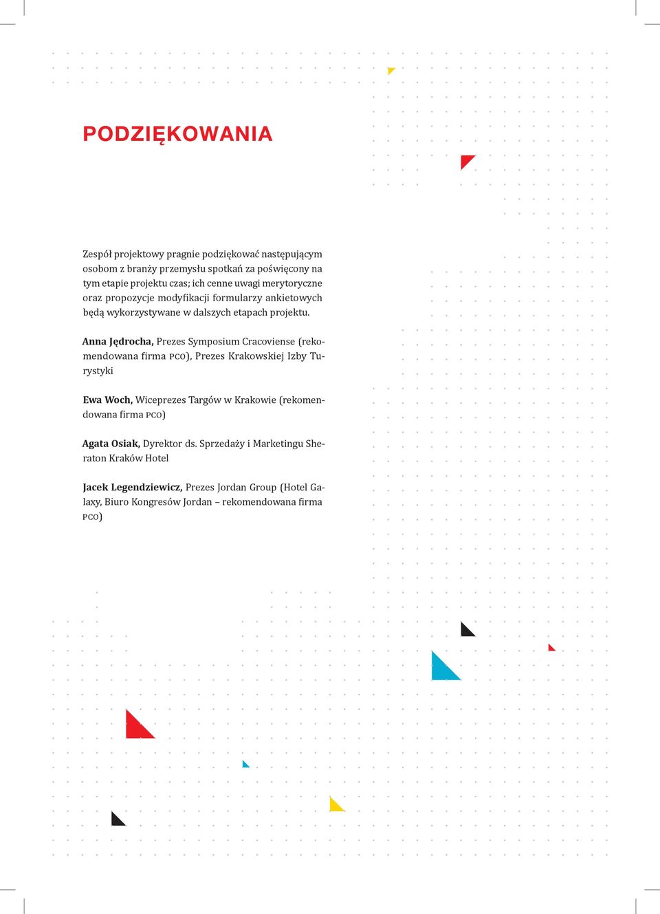 Anna Jędrocha, Prezes Symposium Cracoviense (rekomendowana firma PCO), Prezes Krakowskiej Izby Turystyki Ewa Woch, Wiceprezes Targów w Krakowie