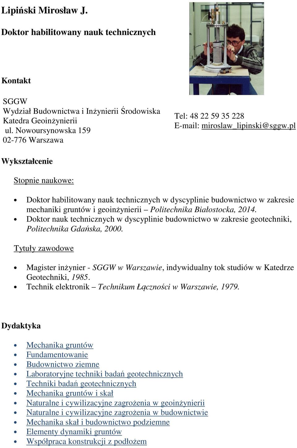 pl Wykształcenie Stopnie naukowe: Doktor habilitowany nauk technicznych w dyscyplinie budownictwo w zakresie mechaniki gruntów i geoinżynierii Politechnika Białostocka, 2014.