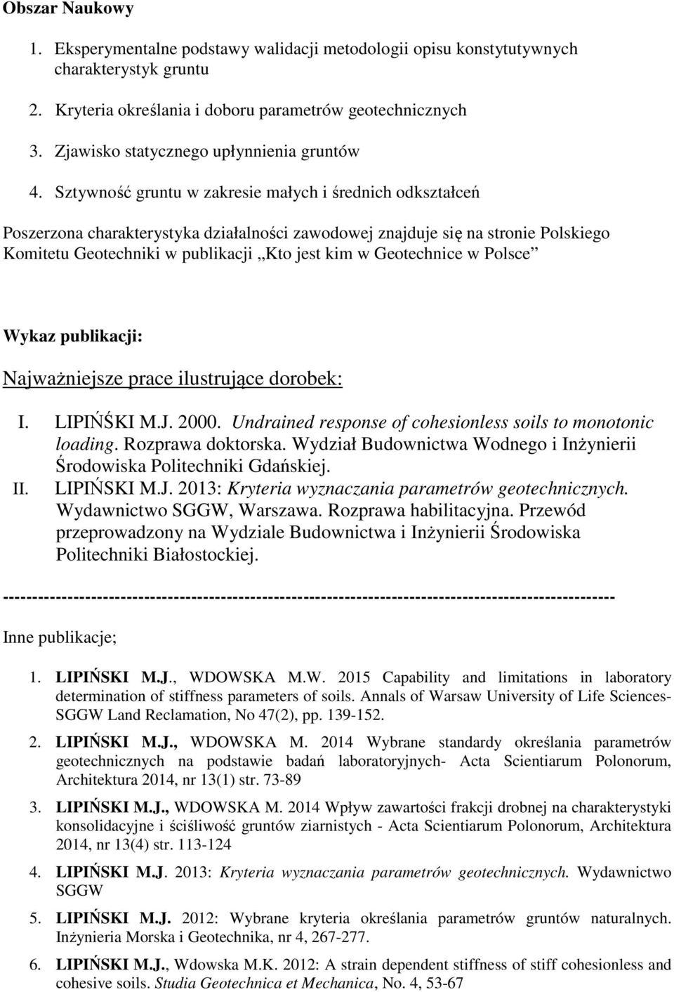 Sztywność gruntu w zakresie małych i średnich odkształceń Poszerzona charakterystyka działalności zawodowej znajduje się na stronie Polskiego Komitetu Geotechniki w publikacji Kto jest kim w