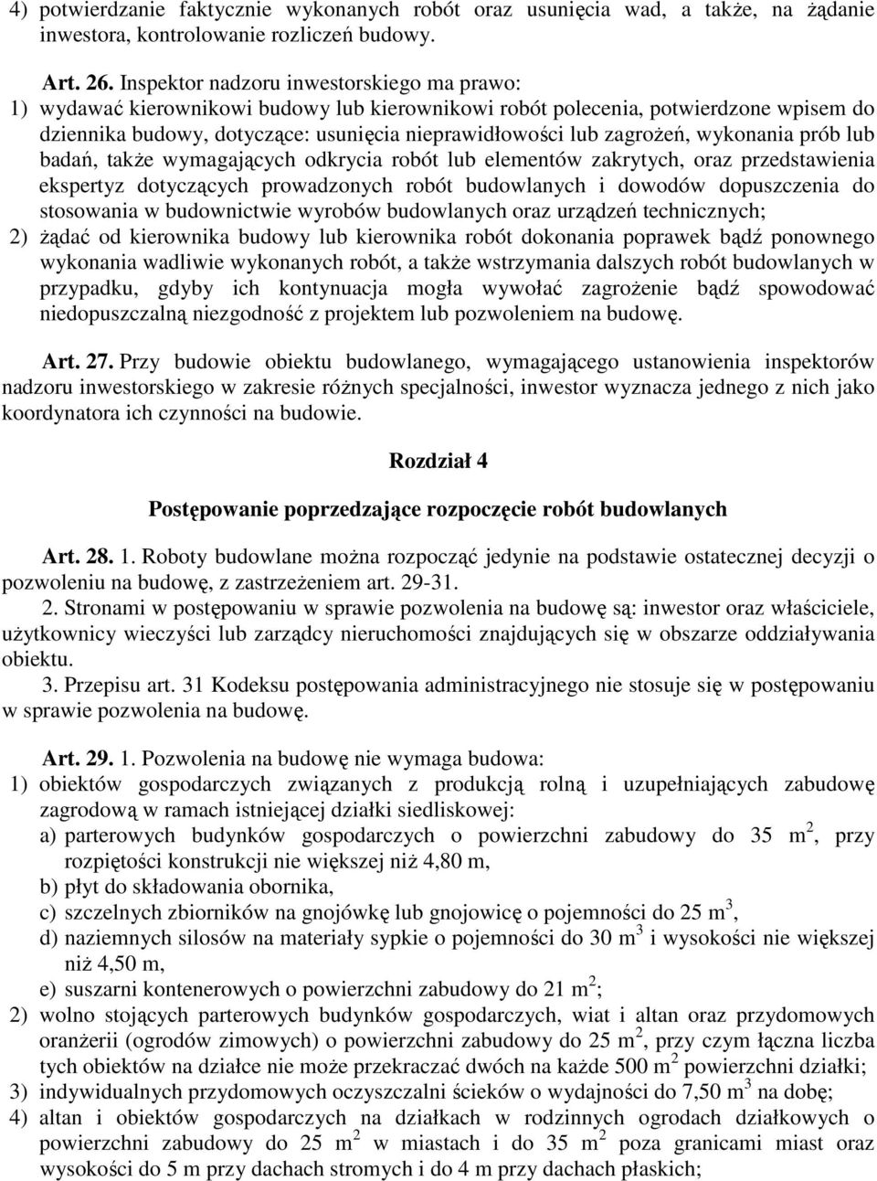 zagroŝeń, wykonania prób lub badań, takŝe wymagających odkrycia robót lub elementów zakrytych, oraz przedstawienia ekspertyz dotyczących prowadzonych robót budowlanych i dowodów dopuszczenia do