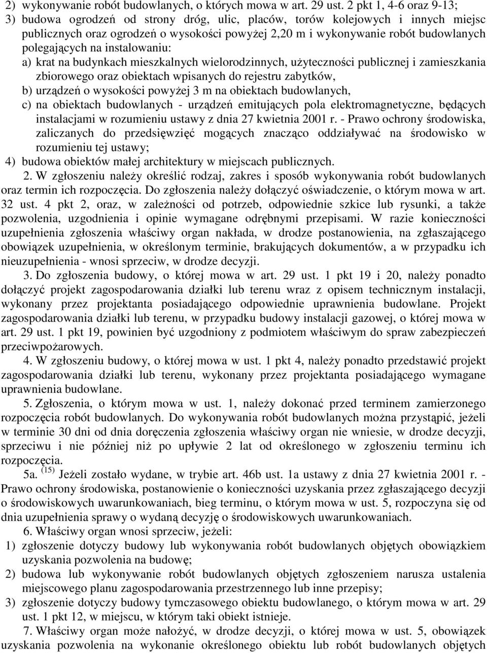 polegających na instalowaniu: a) krat na budynkach mieszkalnych wielorodzinnych, uŝyteczności publicznej i zamieszkania zbiorowego oraz obiektach wpisanych do rejestru zabytków, b) urządzeń o