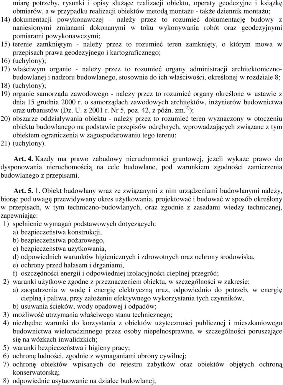 przez to rozumieć teren zamknięty, o którym mowa w przepisach prawa geodezyjnego i kartograficznego; 16) (uchylony); 17) właściwym organie - naleŝy przez to rozumieć organy administracji