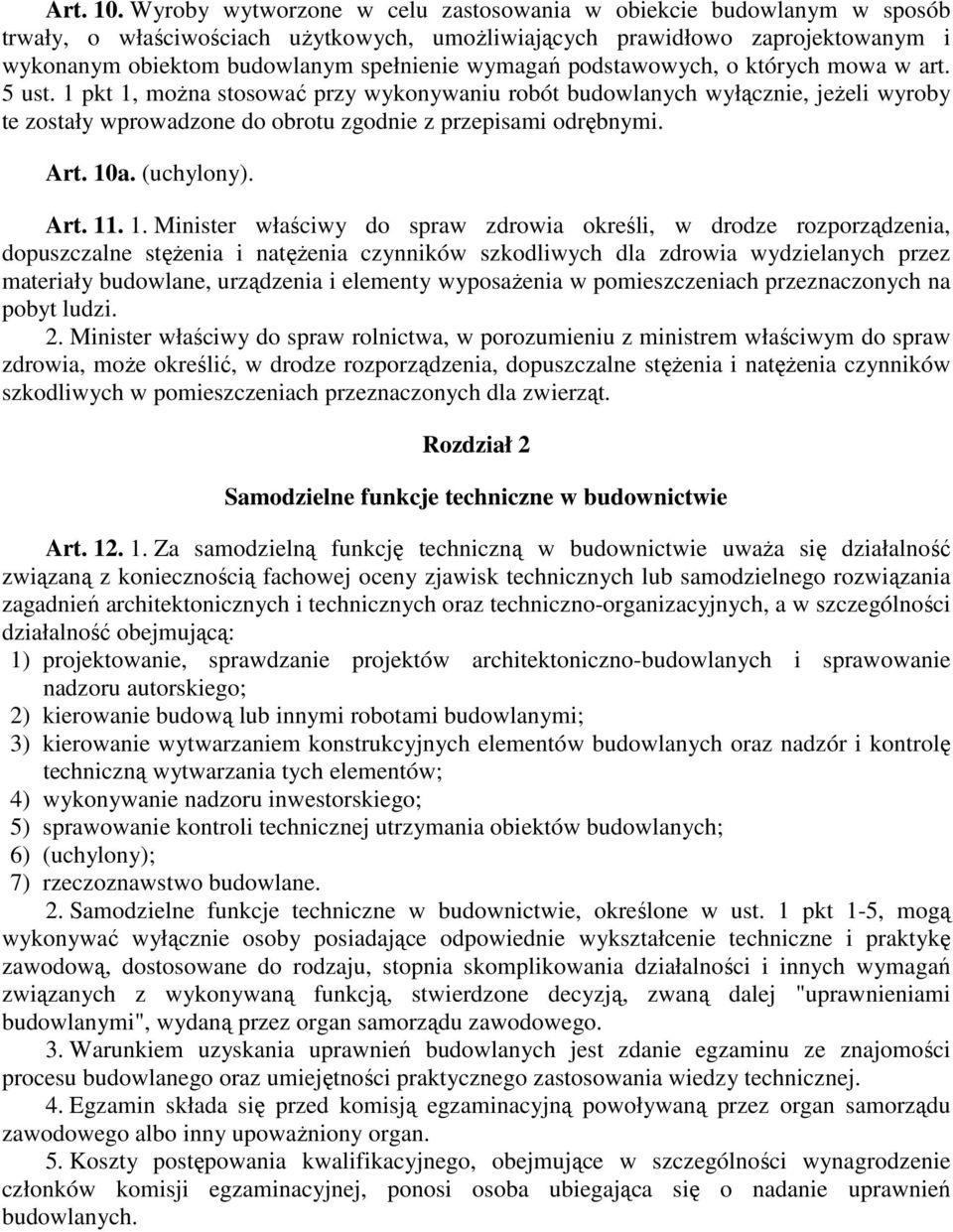 podstawowych, o których mowa w art. 5 ust. 1 pkt 1, moŝna stosować przy wykonywaniu robót budowlanych wyłącznie, jeŝeli wyroby te zostały wprowadzone do obrotu zgodnie z przepisami odrębnymi. Art.