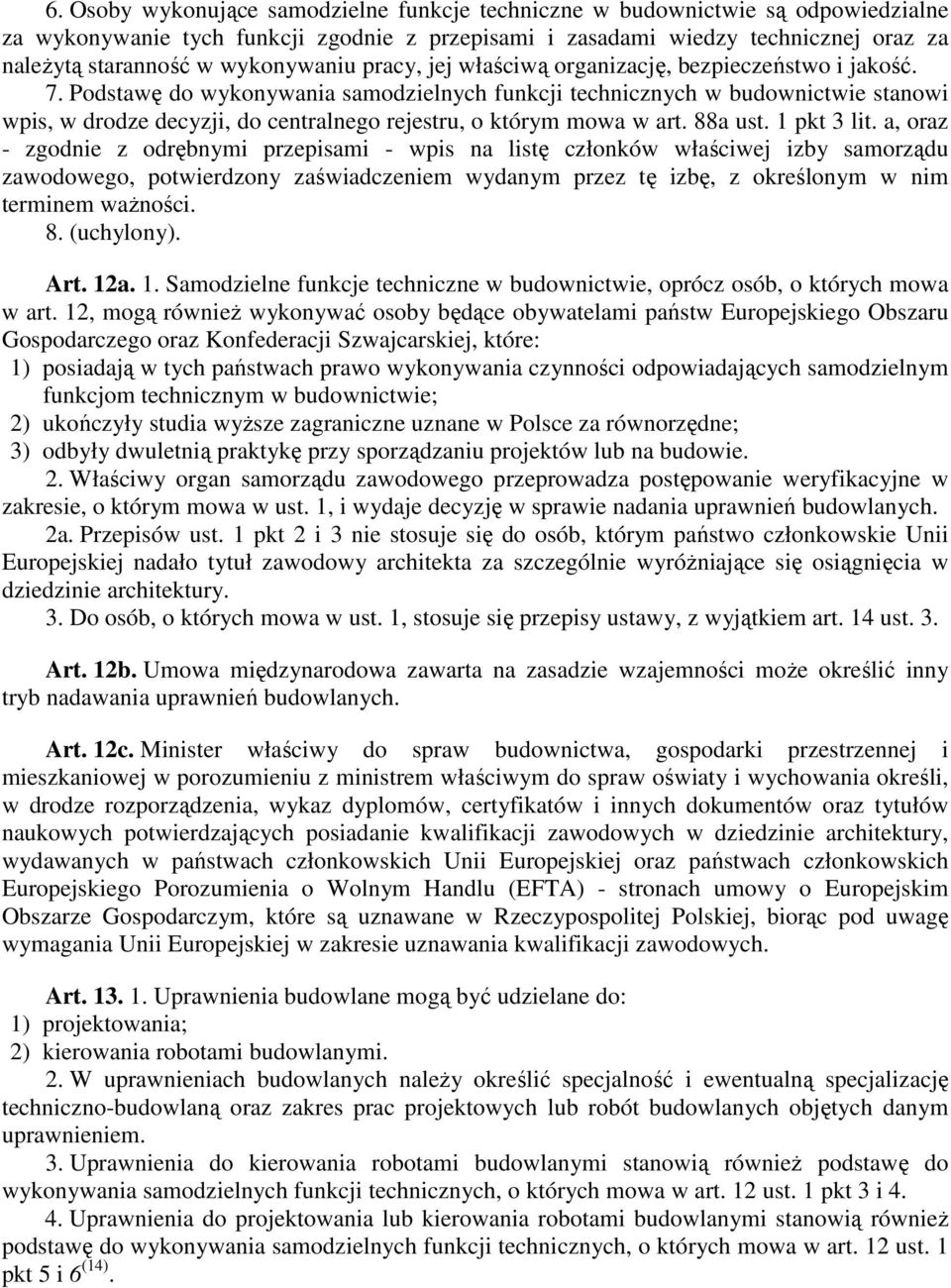 Podstawę do wykonywania samodzielnych funkcji technicznych w budownictwie stanowi wpis, w drodze decyzji, do centralnego rejestru, o którym mowa w art. 88a ust. 1 pkt 3 lit.