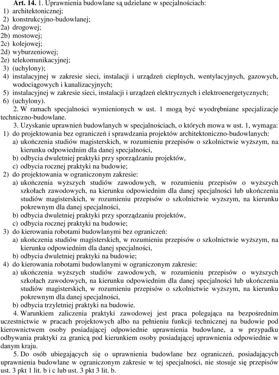 (uchylony); 4) instalacyjnej w zakresie sieci, instalacji i urządzeń cieplnych, wentylacyjnych, gazowych, wodociągowych i kanalizacyjnych; 5) instalacyjnej w zakresie sieci, instalacji i urządzeń