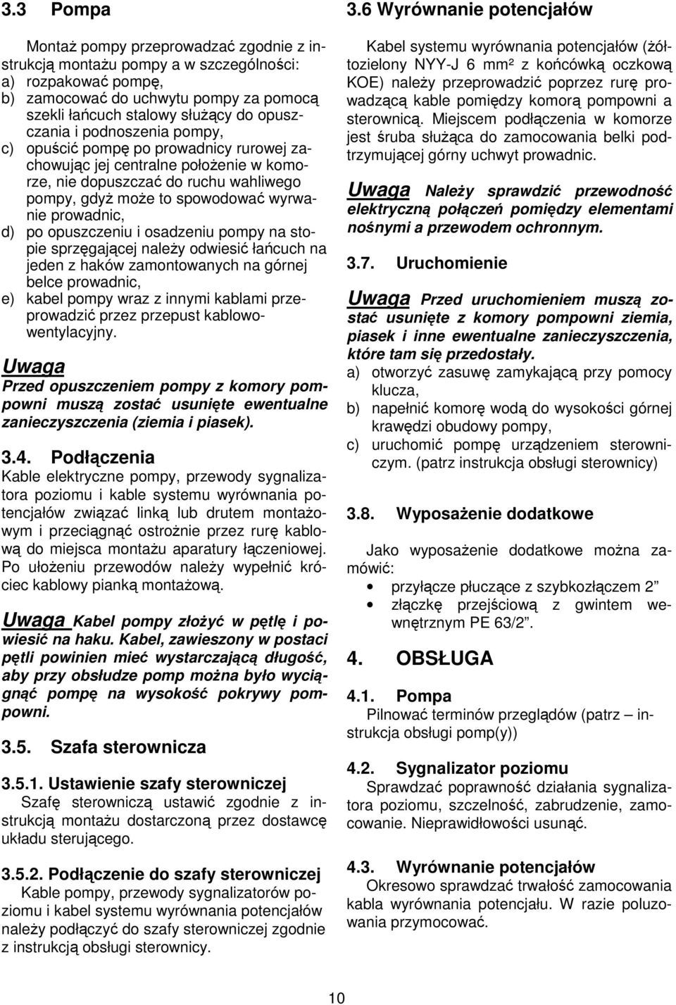 pompy na stopie sprzgajcej naley odwiesi łacuch na jeden z haków zamontowanych na górnej belce prowadnic, e) kabel pompy wraz z innymi kablami przeprowadzi przez przepust kablowowentylacyjny.