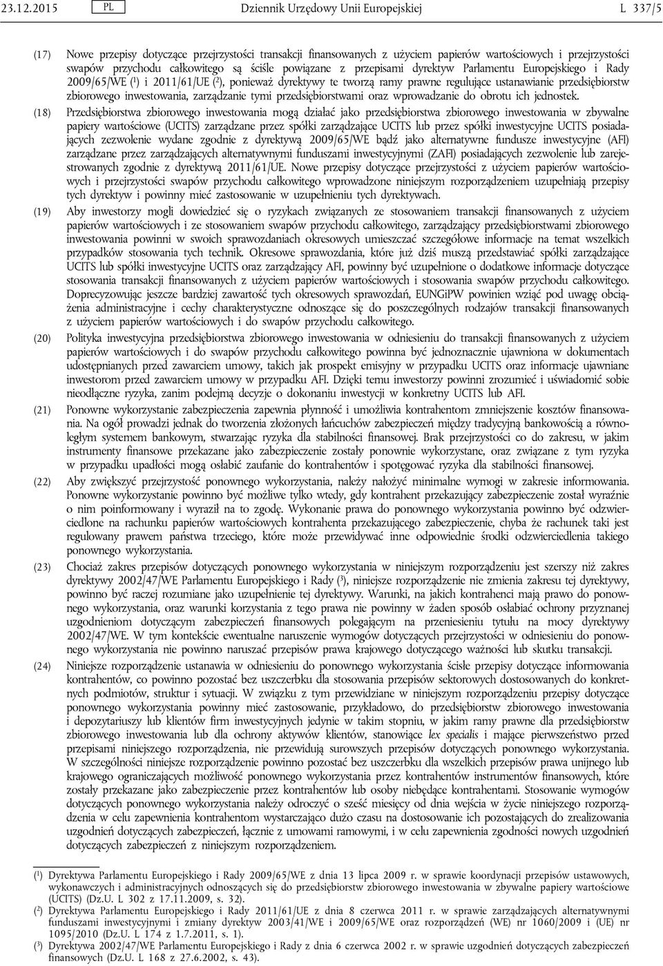 ściśle powiązane z przepisami dyrektyw Parlamentu Europejskiego i Rady 2009/65/WE ( 1 ) i 2011/61/UE ( 2 ), ponieważ dyrektywy te tworzą ramy prawne regulujące ustanawianie przedsiębiorstw zbiorowego