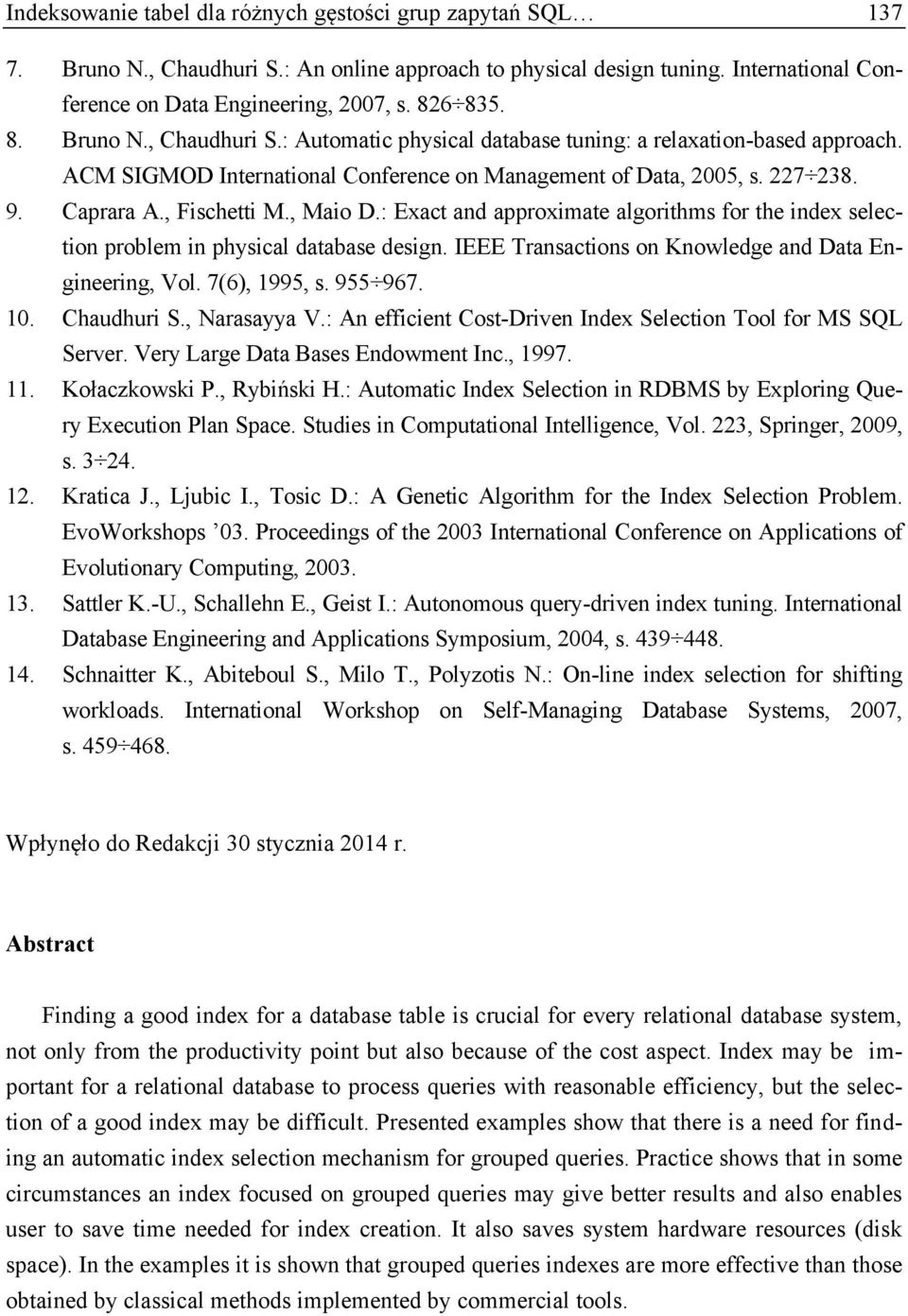IEEE Transactons on Knowledge and Data Engneerng, Vol. 7(6), 1995, s. 955 967. 10. Chaudhur S., Narasayya V.: An effcent Cost-Drven Index Selecton Tool for MS SQL Server.