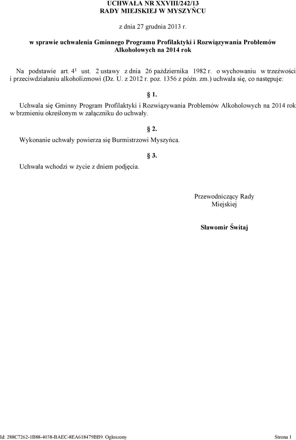 o wychowaniu w trzeźwości i przeciwdziałaniu alkoholizmowi (Dz. U. z 2012 r. poz. 1356 z późn. zm.) uchwala się, co następuje: 1.