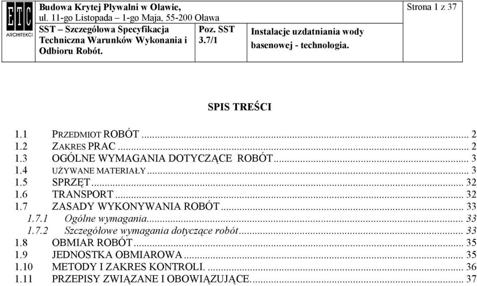 7.1 Ogólne wymagania... 33 1.7.2 Szczegółowe wymagania dotyczące robót... 33 1.8 OBMIAR ROBÓT... 35 1.