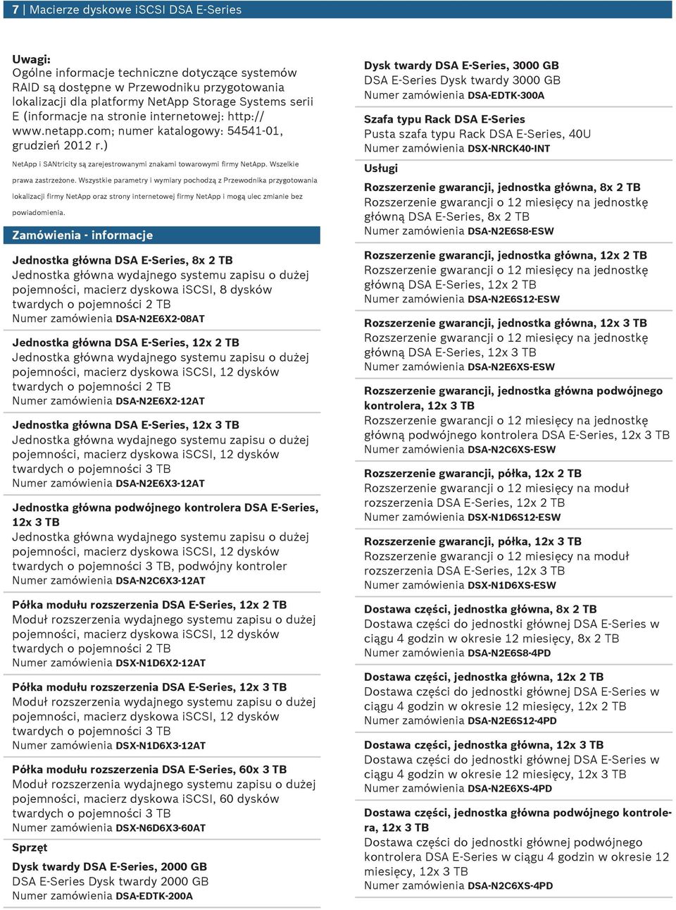 Wszelkie prawa zastrzeżone. Wszystkie parametry i wymiary pochodzą z Przewodnika przygotowania lokalizacji firmy NetApp oraz strony internetowej firmy NetApp i mogą ulec zmianie bez powiadomienia.