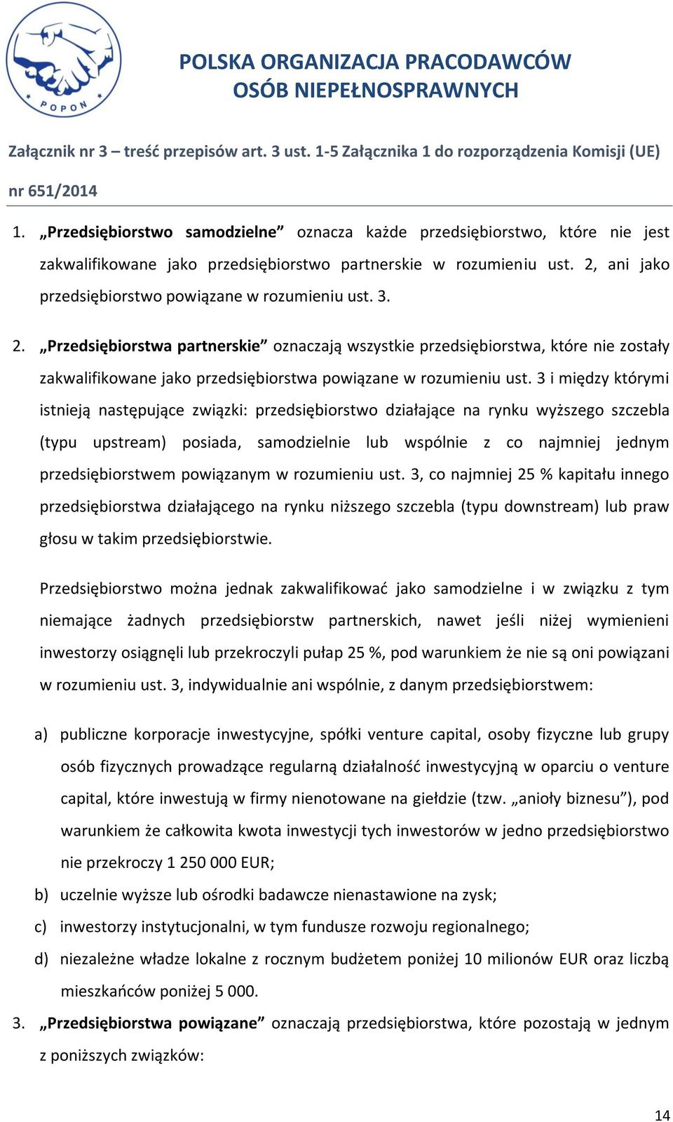 3. 2. Przedsiębiorstwa partnerskie oznaczają wszystkie przedsiębiorstwa, które nie zostały zakwalifikowane jako przedsiębiorstwa powiązane w rozumieniu ust.