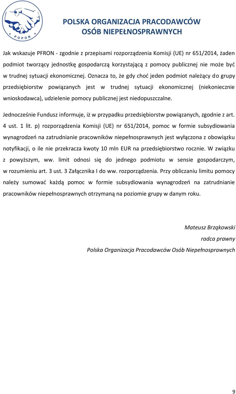 Oznacza to, że gdy choć jeden podmiot należący do grupy przedsiębiorstw powiązanych jest w trudnej sytuacji ekonomicznej (niekoniecznie wnioskodawca), udzielenie pomocy publicznej jest